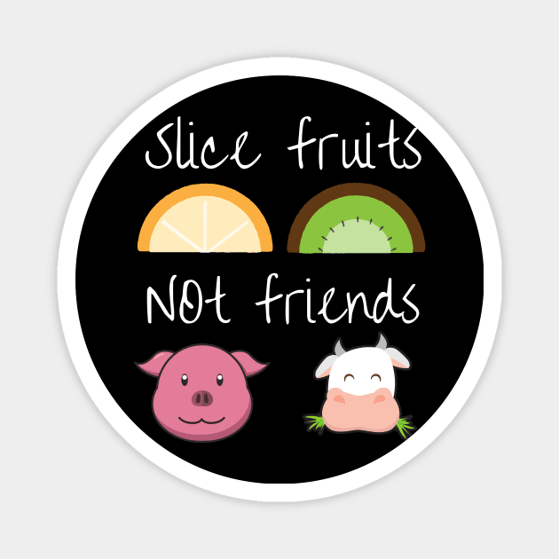 Slice fruits not friends vegan Magnet by Veganstitute 